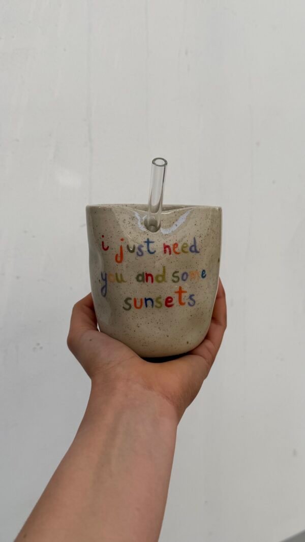 Tasse Paille - "I just need you and some sunsets"