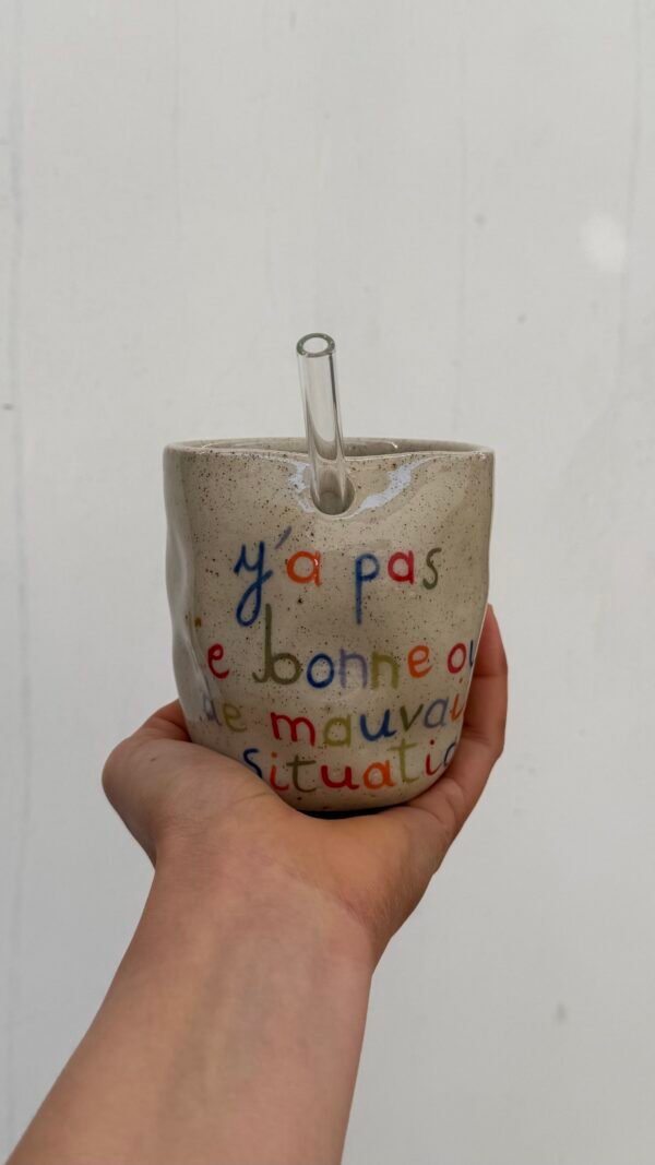 Tasse Paille - "Y'a pas de bonne ou de mauvaise situation"