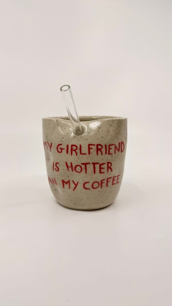 Tasse Paille - "my girlfriend is hotter than my coffee"