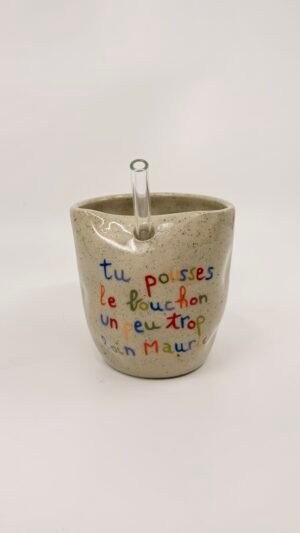 Tasse Paille - "Tu pousses le bouchon un peu trop loin Maurice"