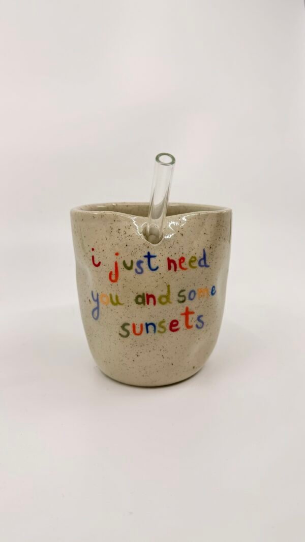 Tasse Paille - "I just need you and some sunsets"