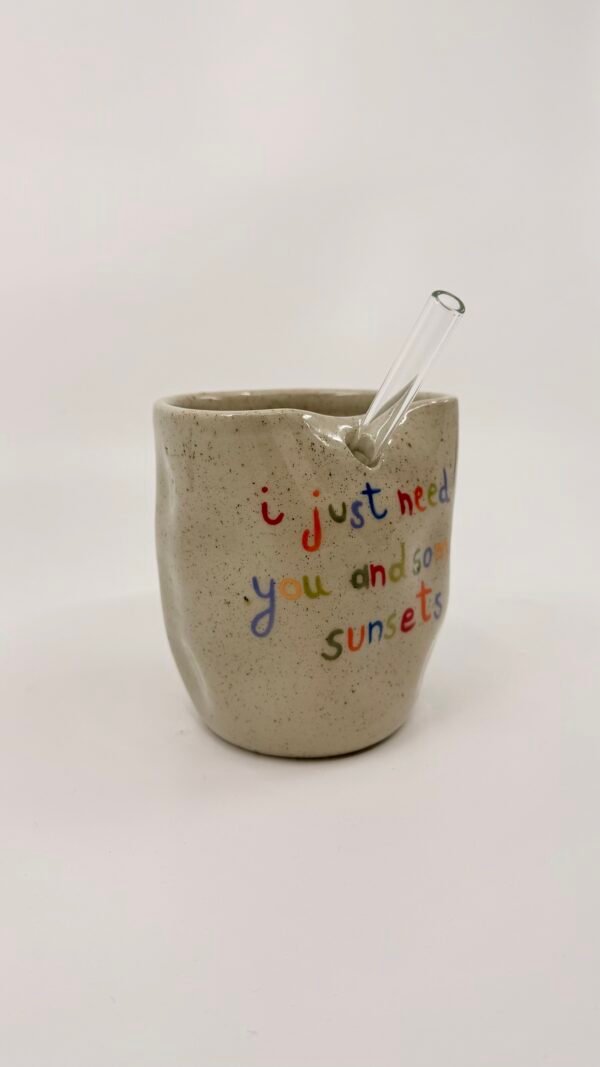 Tasse Paille - "I just need you and some sunsets"