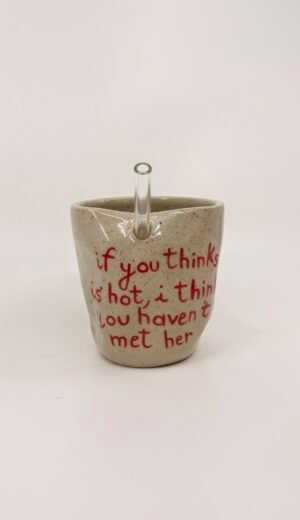 Tasse Paille - "If you thinks is hot you haven't met her"