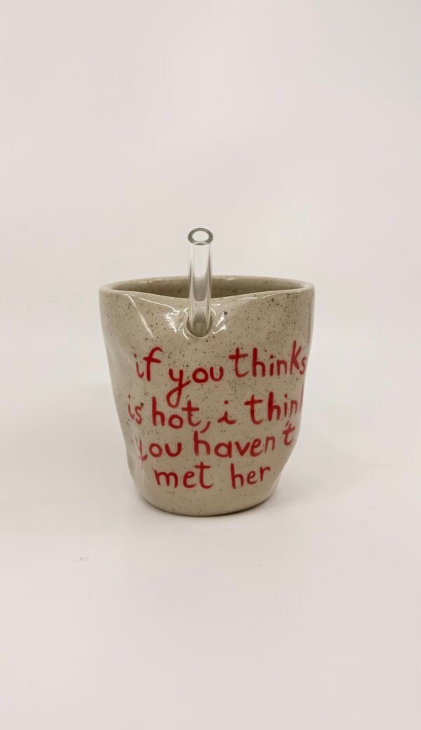 Tasse Paille - "If you thinks is hot you haven't met her"
