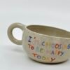 Petite Tasse - "I'm choosing to be happy"