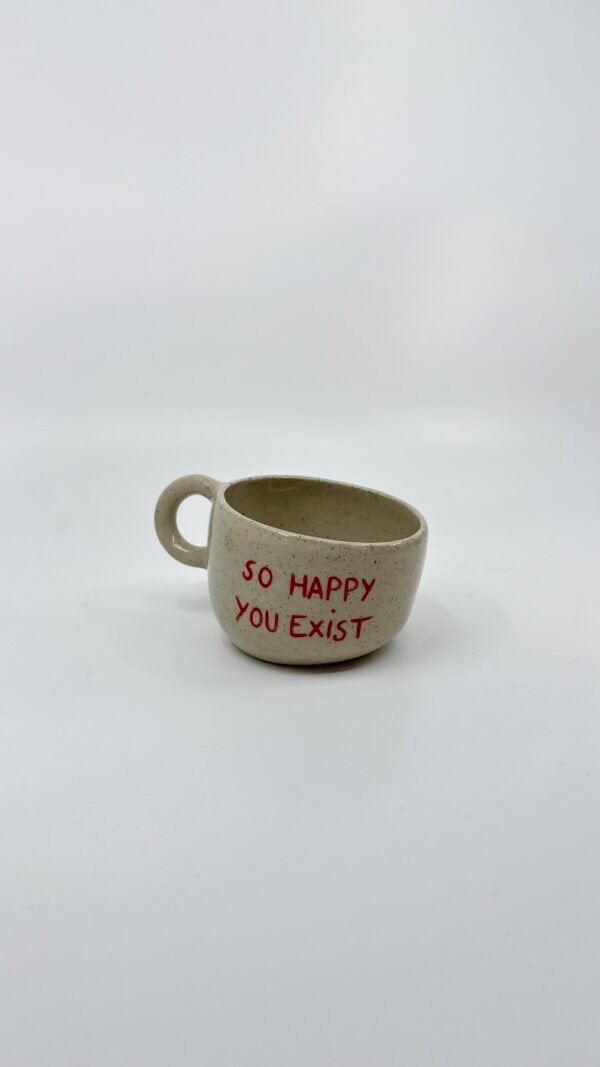 Petite Tasse - "So happy you exist"