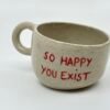 Petite Tasse - "So happy you exist"