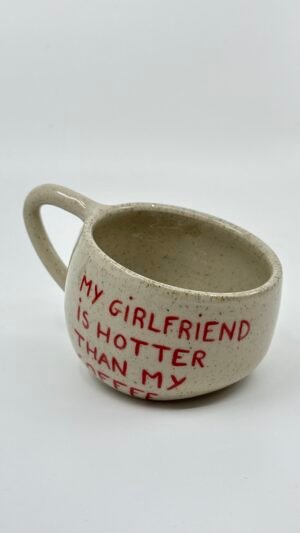 Petite Tasse - "My girlfriend is hotter than my coffee"