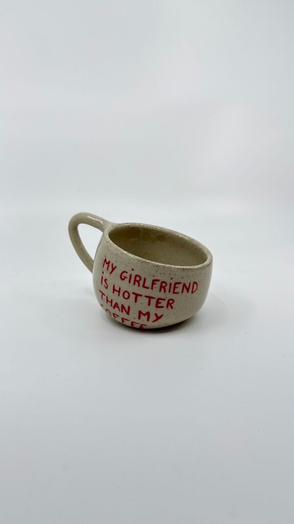Petite Tasse - "My girlfriend is hotter than my coffee"